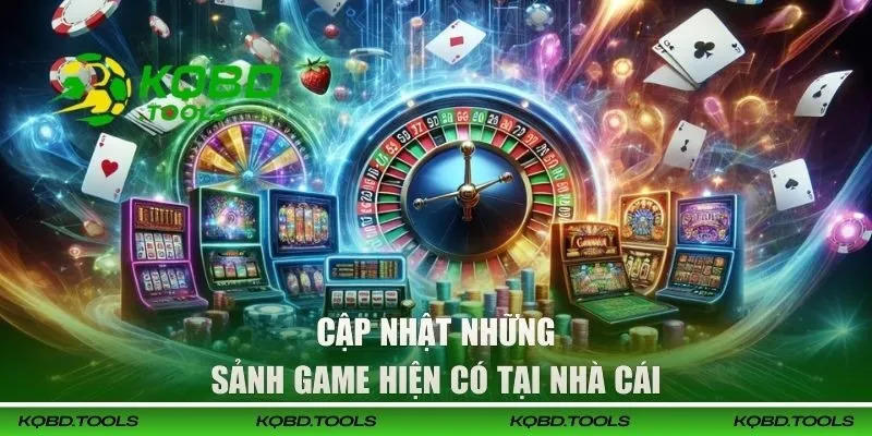 Cập nhật những sảnh game hiện có tại nhà cái