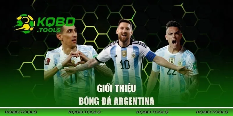 Giới thiệu tổng quan về bóng đá Argentina