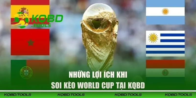 Những lợi ích khi soi kèo World Cup tại KQBD