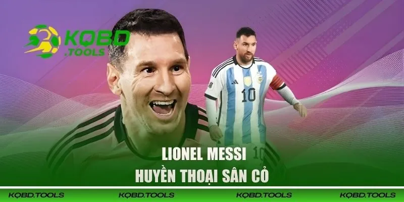 Huyền thoại sân cỏ Lionel Messi