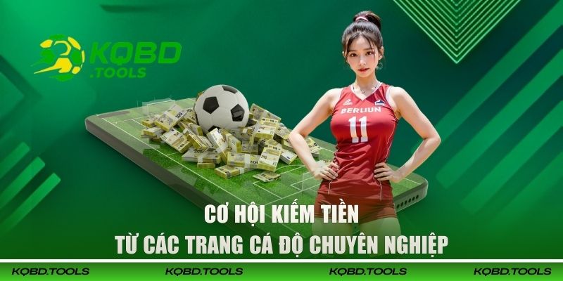 Cơ hội kiếm tiền từ các trang cá độ chuyên nghiệp