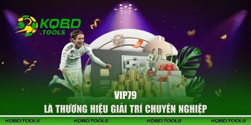VIP79 là thương hiệu giải trí chuyên nghiệp