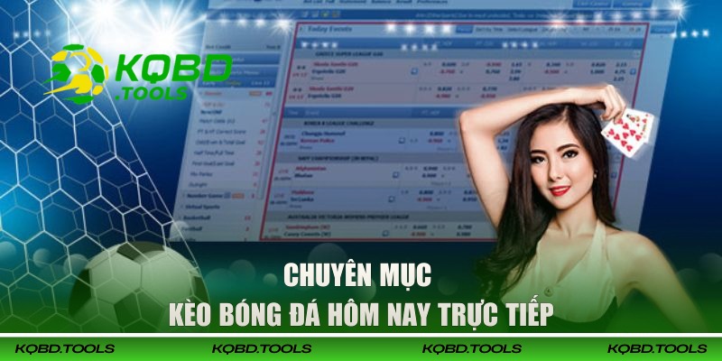 Xây dựng chuyên mục kèo bóng đá hôm nay trực tiếp