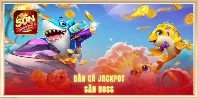 Săn jackpot khủng khi bắn cá