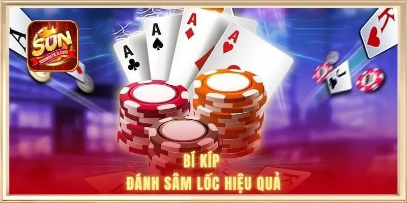 Sâm Lốc Là Gì - Luật Chơi Và Cách Chinh Phục Hiệu Quả 3 Bí kíp đánh sâm lốc hiệu quả