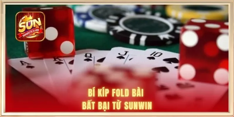 Bí kíp Fold bài bất bại từ SUNWIN