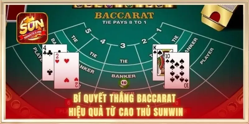 Bí quyết thắng Baccarat hiệu quả từ cao thủ SUNWIN