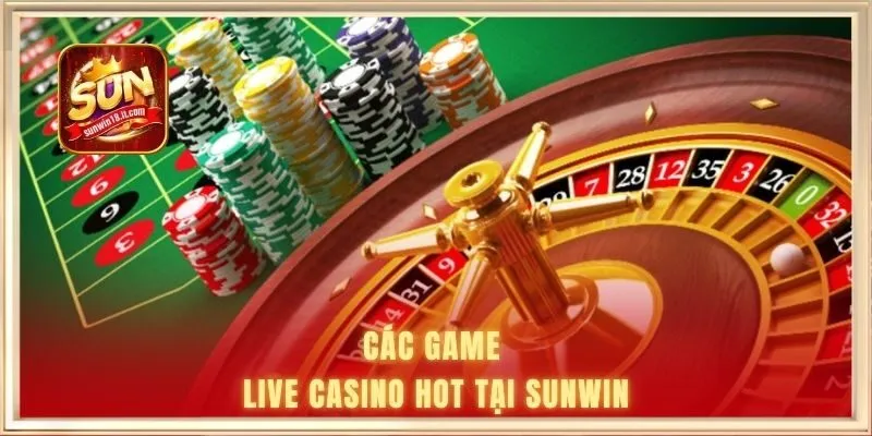 Live Casino Là Gì | Hình Thức Giải Trí Trực Tuyến Chân Thực 3 Các game live casino hot tại SUNWIN