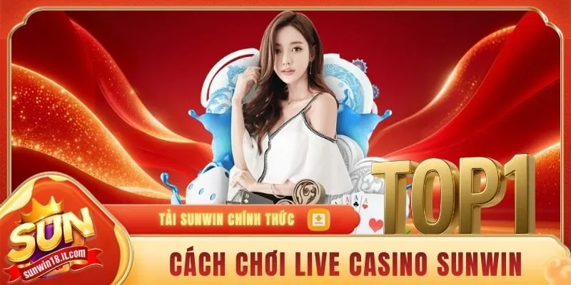 cách chơi live casino SUNWIN
