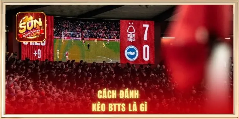 Kèo BTTS Là Gì - Giải Mã Chi Tiết Và Kinh Nghiệm Hiệu Quả 2 Cách đánh kèo BTTS là gì