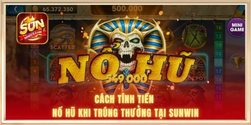 Hướng Dẫn Cách Tính Tiền Nổ Hũ Cho Người Mới Tại Sunwin 2 Cách tính tiền nổ hũ khi trúng thưởng tại Sunwin
