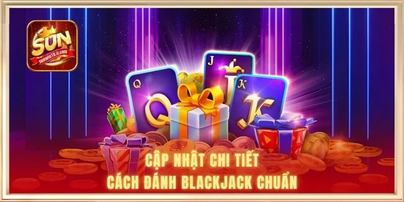 Blackjack SUNWIN | Bom Tấn Game Bài Năm Bính Ngọ 2026 1 Cập nhật chi tiết cách đánh blackjack chuẩn