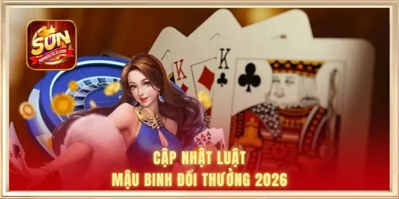 Mậu Binh Đổi Thưởng | Luật Chơi & Thứ Tự So Chi Thắng Thua 1 Cập nhật luật mậu binh đổi thưởng 2026
