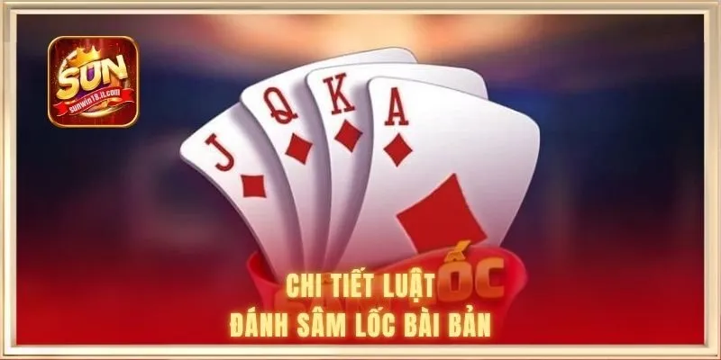 Sâm Lốc | Hướng Dẫn Chi Tiết Chơi Game Bài Bom Tấn 1 Chi tiết luật đánh sâm lốc bài bản