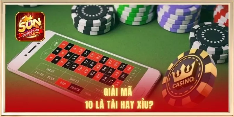 10 Là Tài Hay Xỉu? Cách Hiểu Đúng Cho Người Chơi Sicbo 1 Giải mã - 10 là tài hay xỉu?