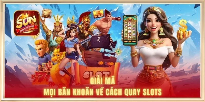 Top Cách Chơi Game Nổ Hũ SUNWIN - Không Thua Lỗ Cảm Tính 3 Giải mã mọi băn khoăn về cách quay slots