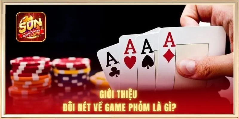 Phỏm Là Gì? SUNWIN Giải Đáp Chi Tiết Cho Bet Thủ Hiểu Rõ 1 Giới thiệu đôi nét về game phỏm là gì?