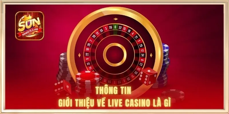 Live Casino Là Gì | Hình Thức Giải Trí Trực Tuyến Chân Thực 1 Thông tin giới thiệu về live casino là gì