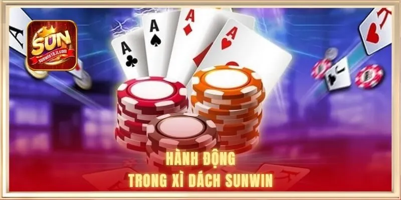 Blackjack SUNWIN | Bom Tấn Game Bài Năm Bính Ngọ 2026 2 Hành động trong xì dách SUNWIN