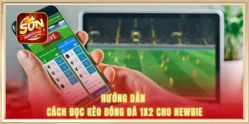 Cách Đọc Kèo Bóng Đá - Cẩm Nang Bỏ Túi Cho Người Mới Chơi 2 Hướng dẫn cách đọc kèo bóng đá 1x2 cho newbie