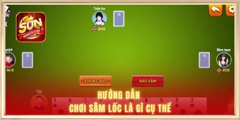Sâm Lốc Là Gì - Luật Chơi Và Cách Chinh Phục Hiệu Quả 2 Hướng dẫn chơi sâm lốc là gì cụ thể