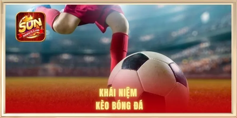 Cách Đọc Kèo Bóng Đá - Cẩm Nang Bỏ Túi Cho Người Mới Chơi 1 Khái niệm về kèo bóng đá