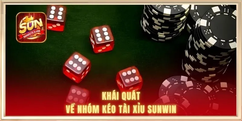 Nhóm Kéo Tài Xỉu SUNWIN - Bổ Sung Kiến Thức Cược Hay 1 Khái quát về nhóm kéo tài xỉu SUNWIN