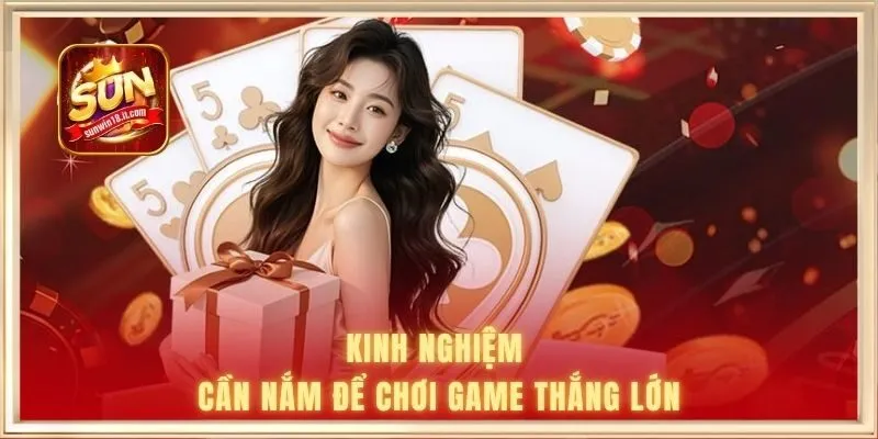 Kinh nghiệm cần nắm để chơi game thắng lớn