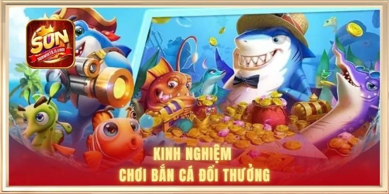 Mẹo săn cá dễ hốt bạc