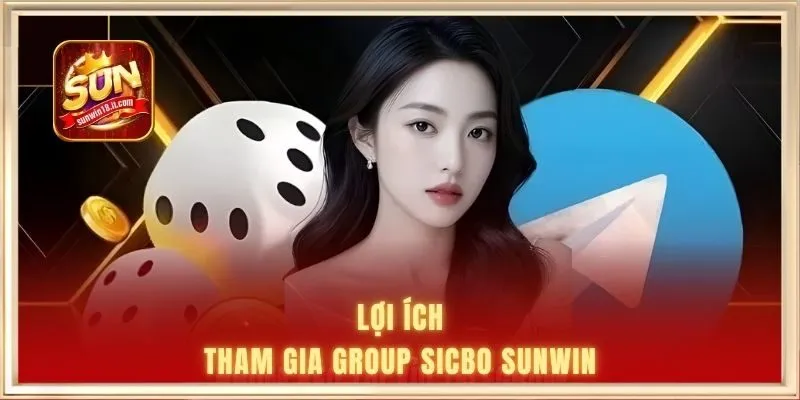 Nhóm Kéo Tài Xỉu SUNWIN - Bổ Sung Kiến Thức Cược Hay 2 Lợi ích tham gia group sicbo SUNWIN