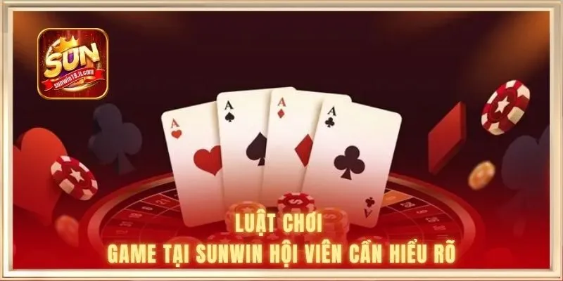 Luật chơi game tại SUNWIN hội viên cần hiểu rõ