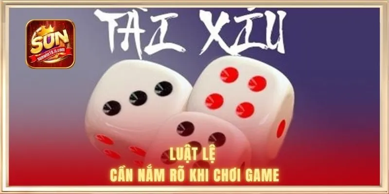 Cách Chơi Tài Xỉu SUNWIN | Làm Chủ Cuộc Chơi Nhanh 2 Luật lệ cần nắm rõ khi chơi game