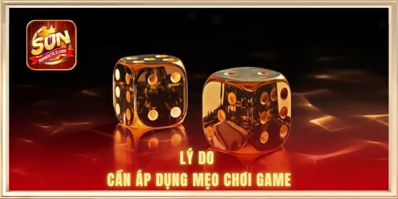 Lý do cần áp dụng mẹo chơi game