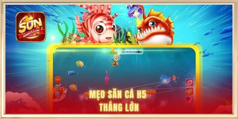 Bắn Cá H5 Là Gì? Khám Phá Từ A-Z Về Tựa Game Đổi Thưởng 3 Mẹo săn cá H5 thắng lớn