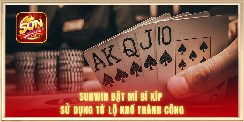 SUNWIN bật mí bí kíp sử dụng tứ lộ khổ thành công