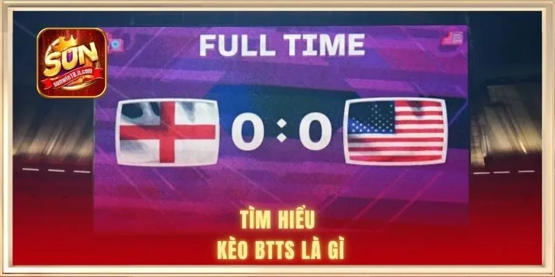 Kèo BTTS Là Gì - Giải Mã Chi Tiết Và Kinh Nghiệm Hiệu Quả 1 Tìm hiểu kèo BTTS là gì