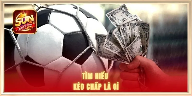 Kèo Chấp Là Gì - Hiểu Đúng Và Áp Dụng Hiệu Quả Khi Cược 1 Tìm hiểu kèo chấp là gì