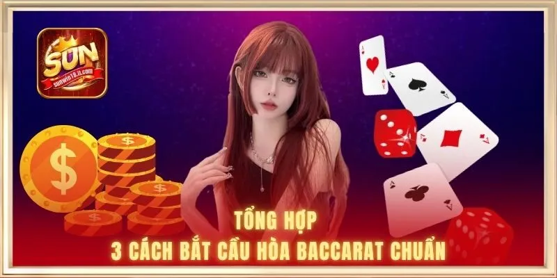 Tổng hợp các cách bắt cầu hòa baccarat chuẩn