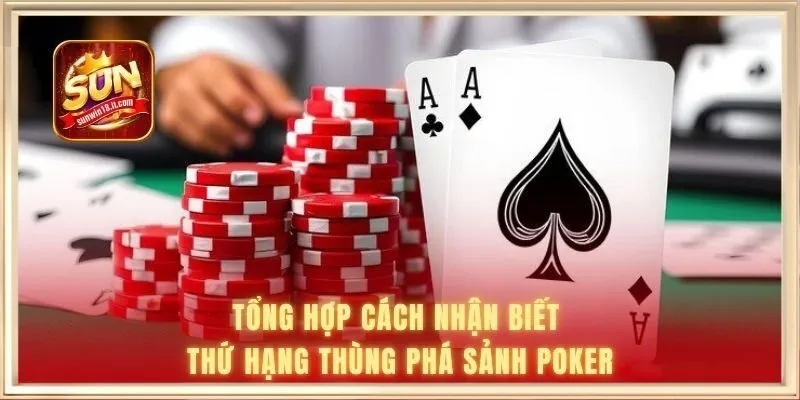 Tổng hợp cách nhận biết thứ hạng thùng phá sảnh Poker