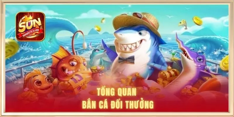 Thể loại game bắn cá đổi thưởng nổi tiếng tại SUNWIN