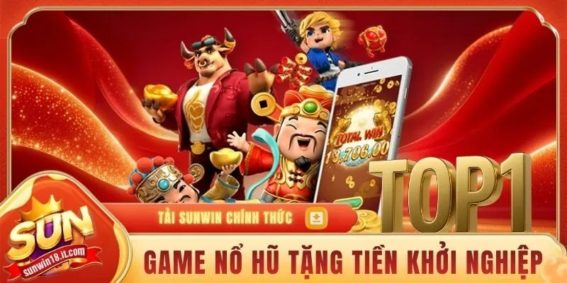 Top Game Nổ Hũ Tặng Tiền Khởi Nghiệp