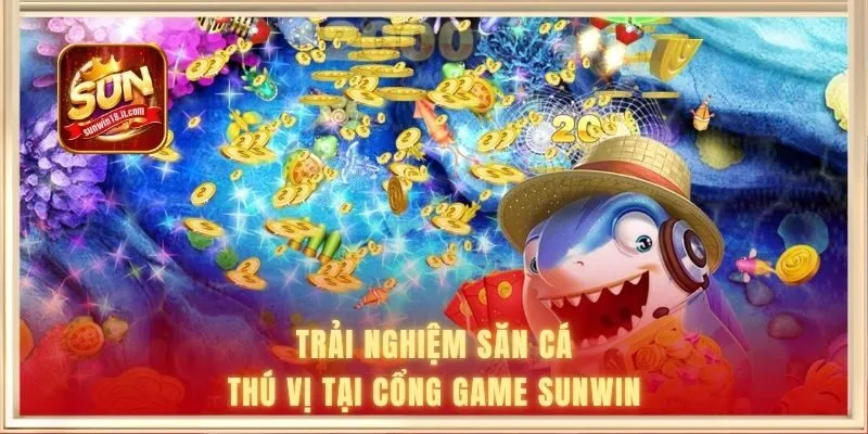 Game Bắn Cá Miễn Phí - Trải Nghiệm Tiện Ích, Linh Hoạt 3 Trải nghiệm săn cá thú vị tại cổng game SUNWIN
