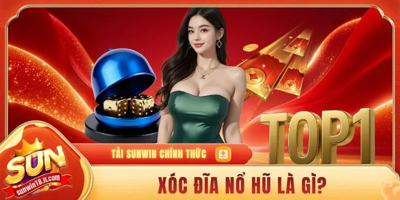 Xóc đĩa nổ hũ là gì
